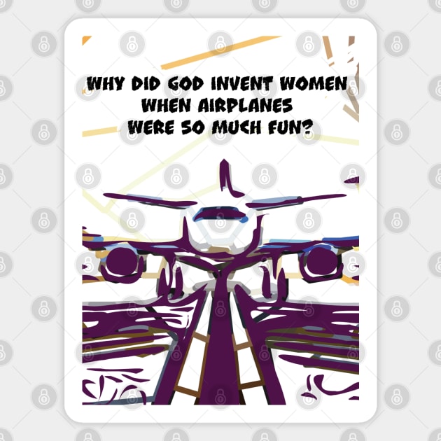Fasbytes Aviation airplane pilot ‘Why did did invent women, when airplanes …’ Magnet by FasBytes